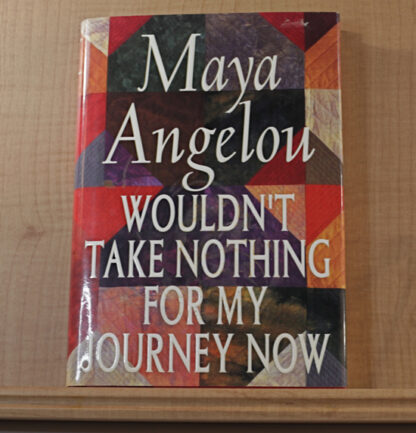 Maya Angelou Wouldn't Take Nothing For My Journey Now